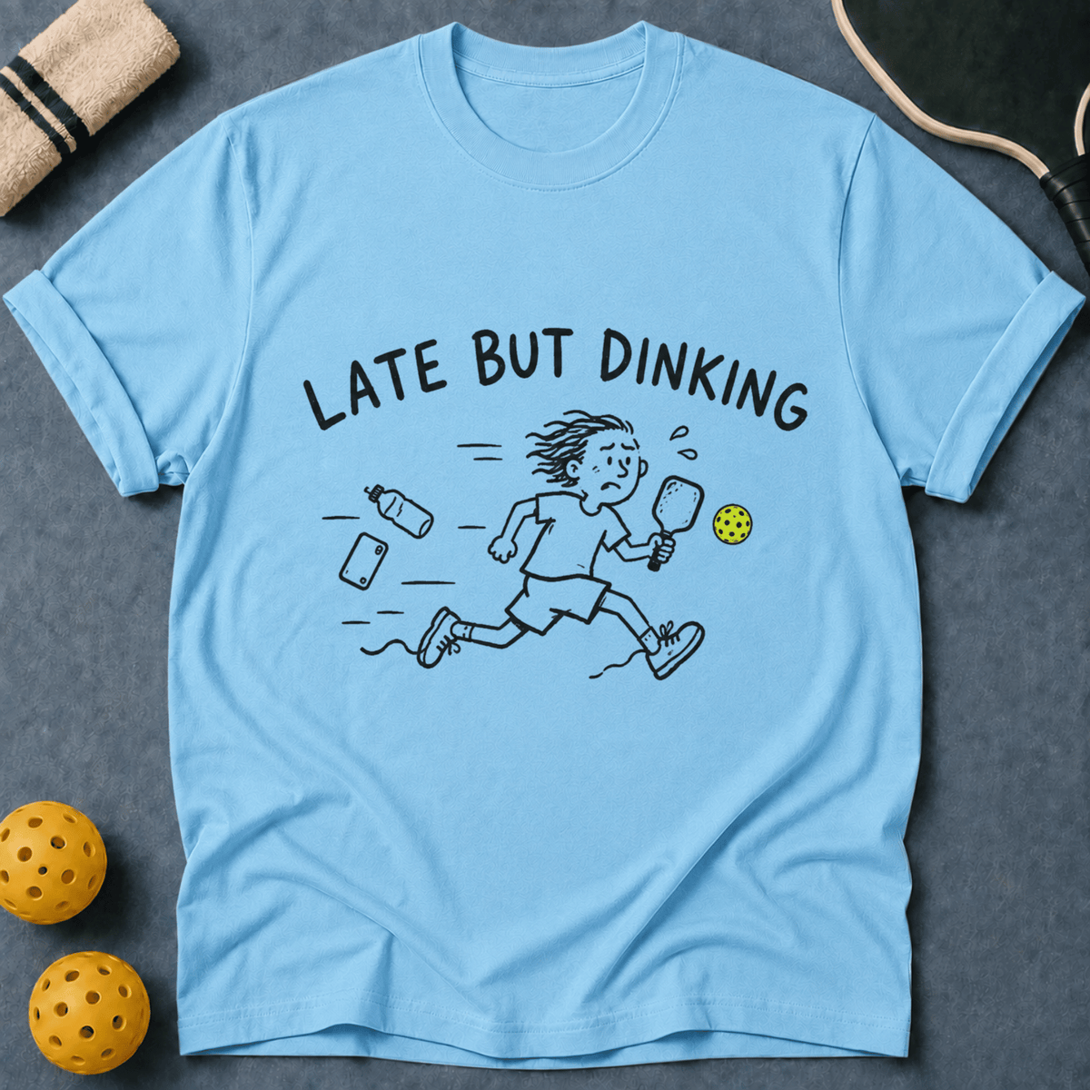 Late But Dinking T-Shirt