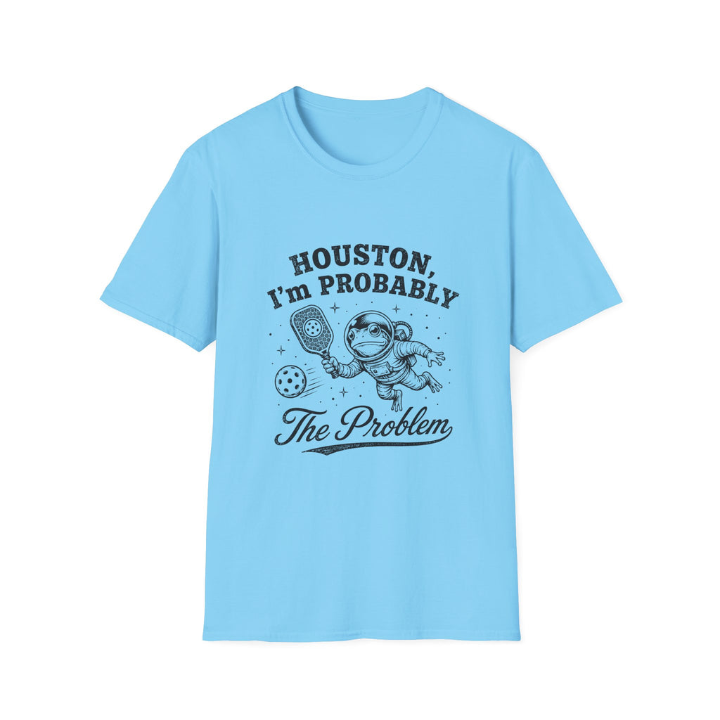 Houston, I'm Probably The Problem T-Shirt