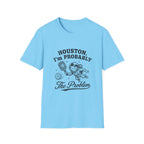 Houston, I'm Probably The Problem T-Shirt