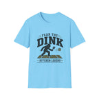 Fear The Dink T-Shirt