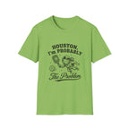 Houston, I'm Probably The Problem T-Shirt