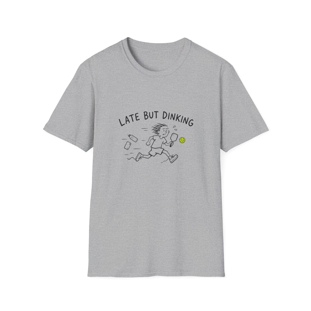 Late But Dinking T-Shirt