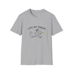 Late But Dinking T-Shirt