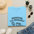 Houston, I'm Probably The Problem T-Shirt