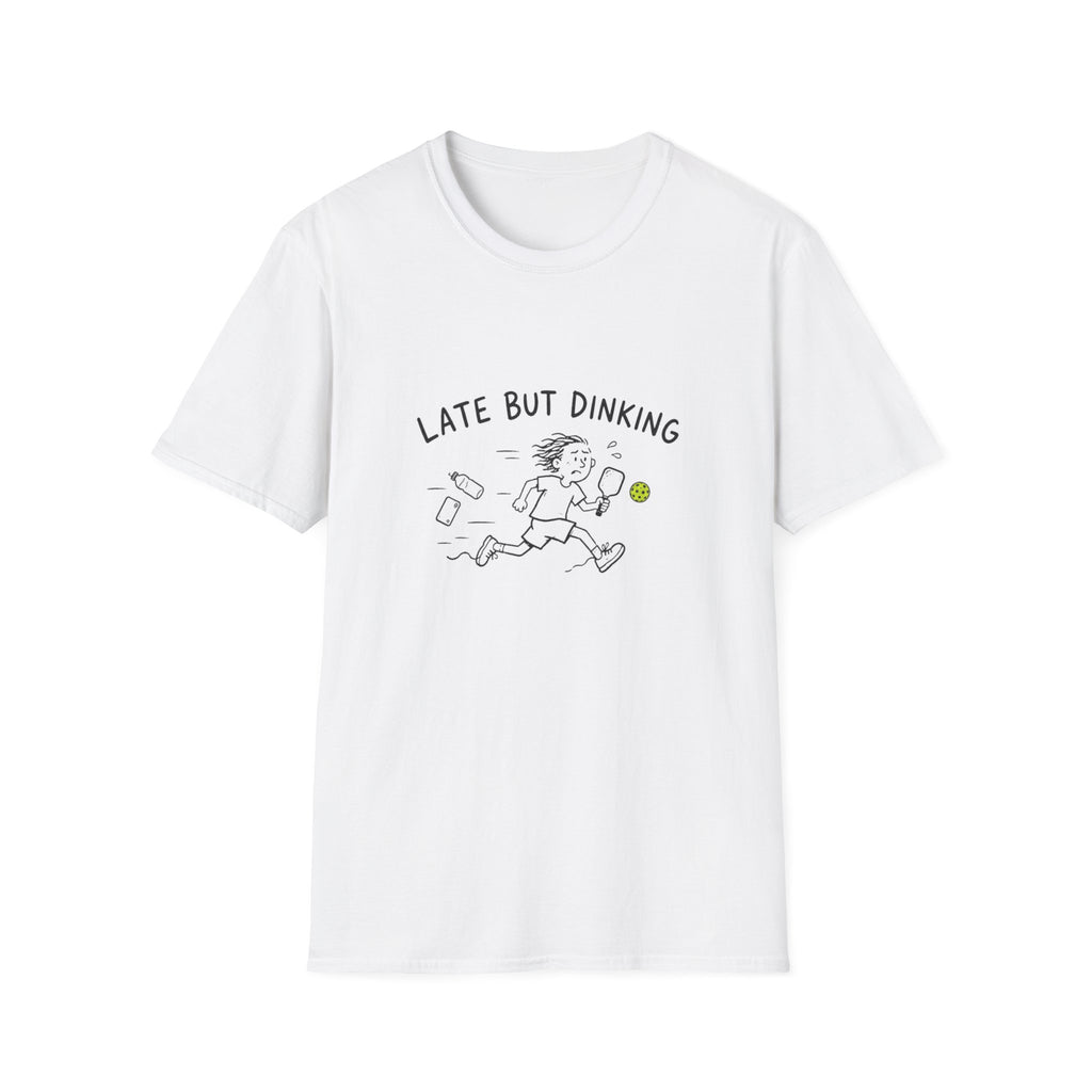 Late But Dinking T-Shirt