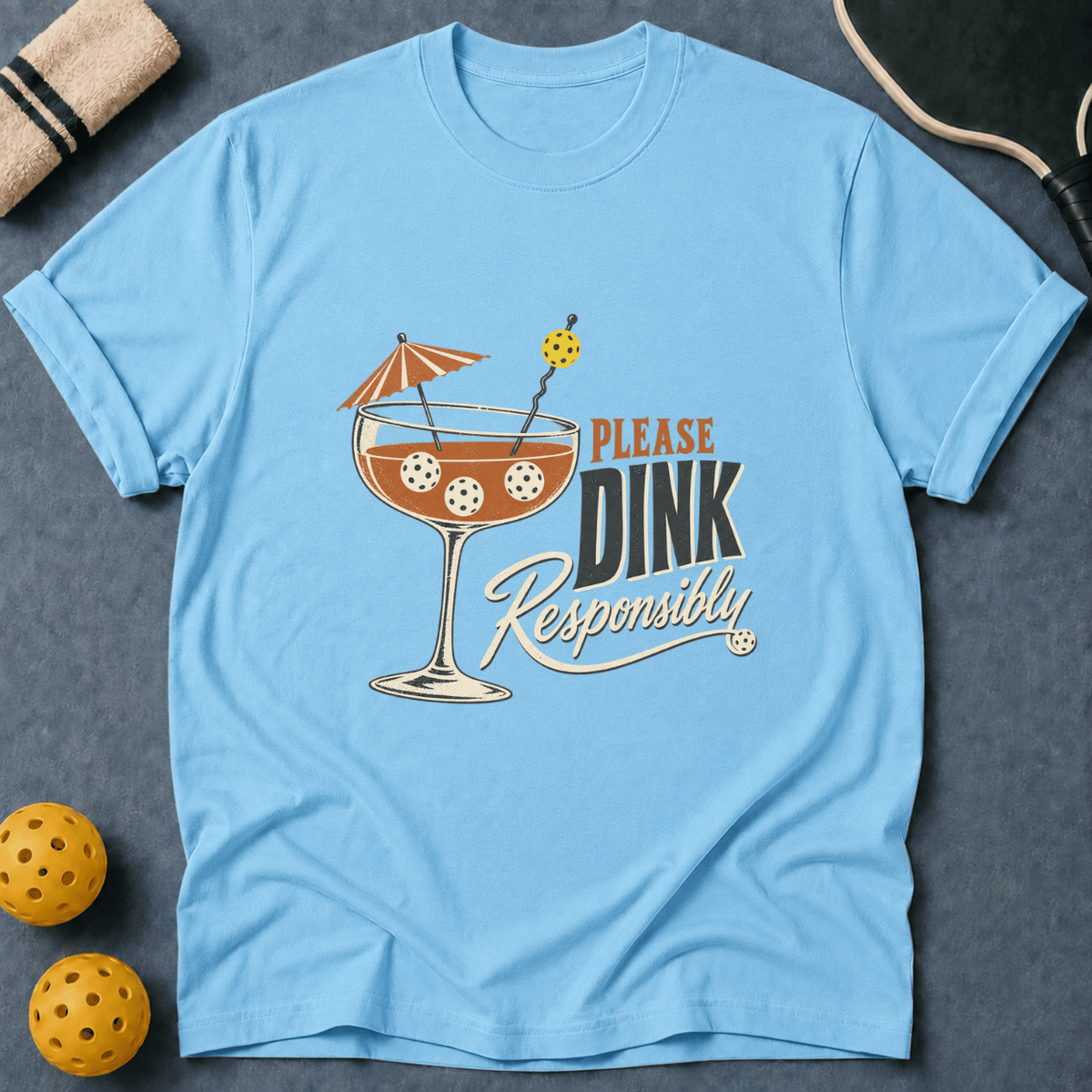 Please Dink Responsibly T-Shirt