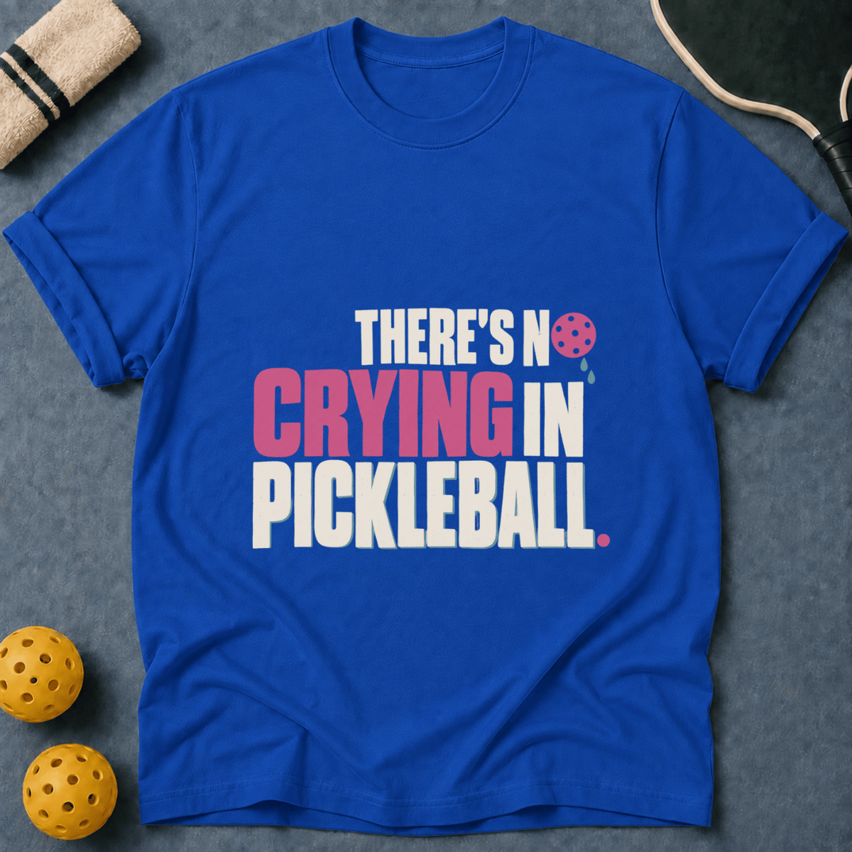 There's No Crying in Pickleball T-Shirt