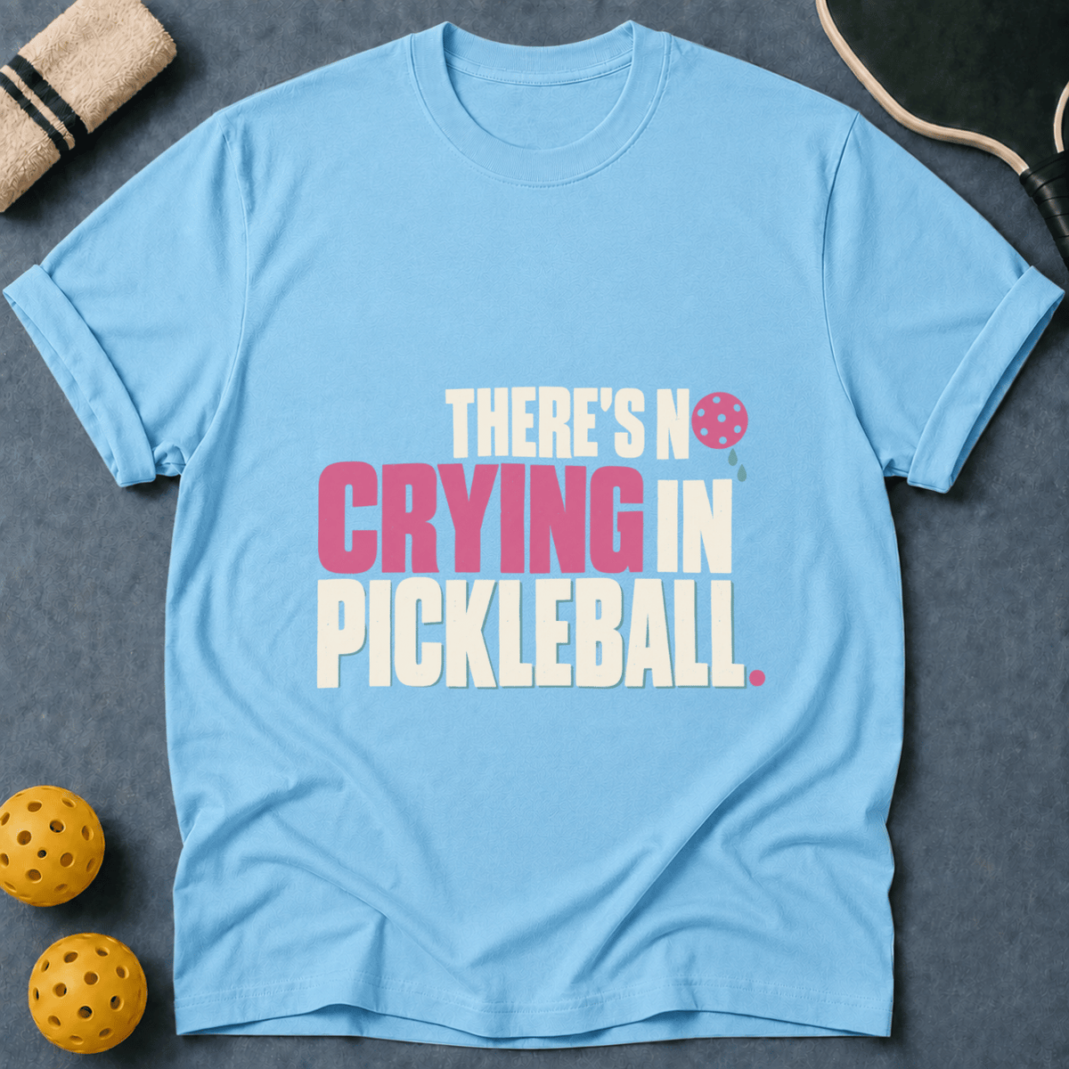 There's No Crying in Pickleball T-Shirt
