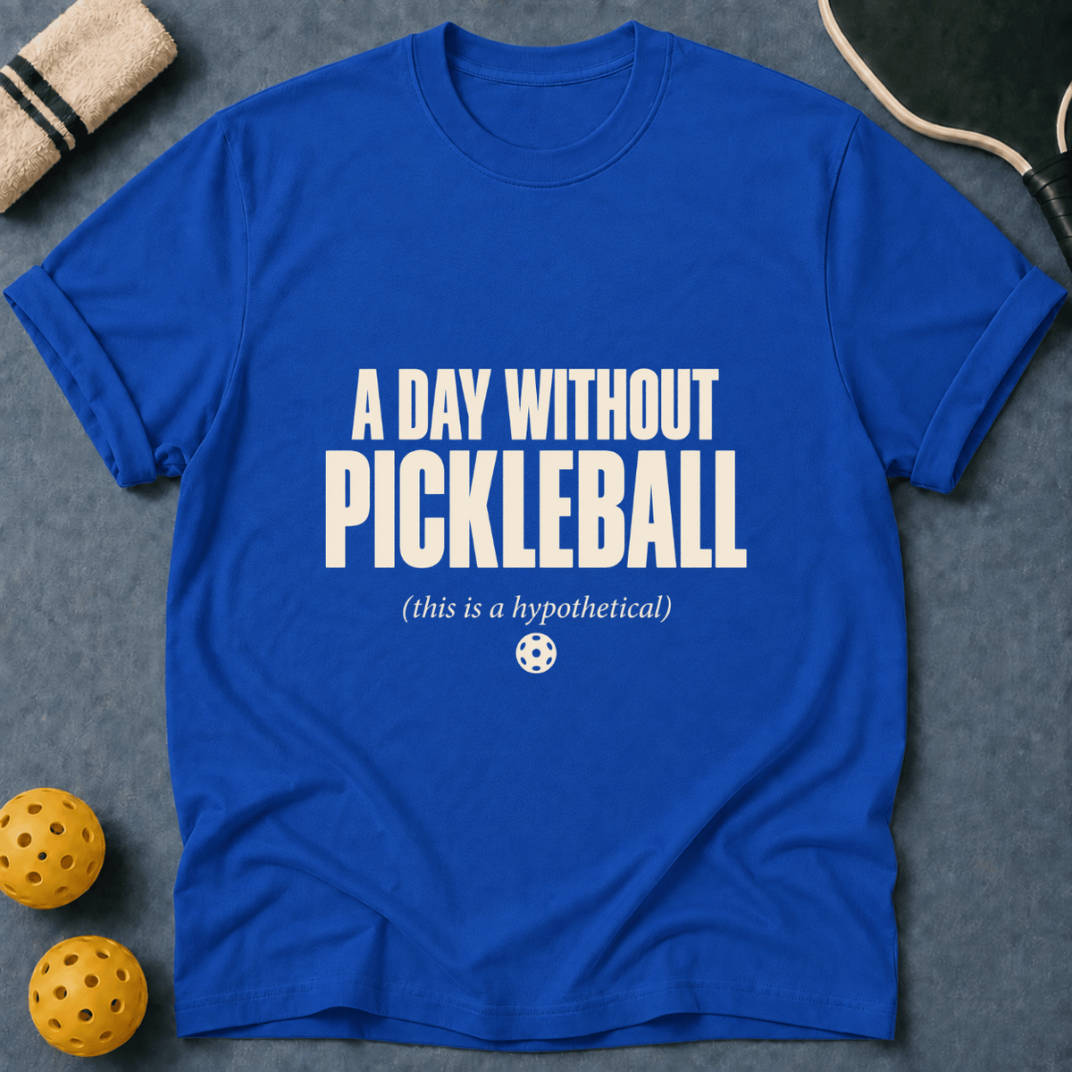 A Day Without Pickleball T-Shirt