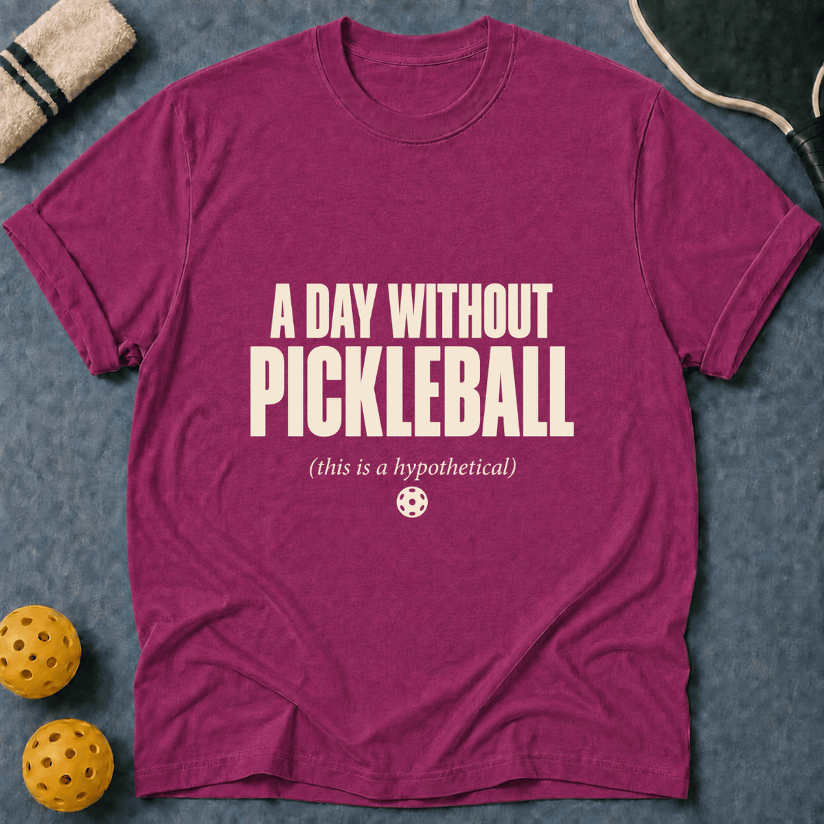 A Day Without Pickleball T-Shirt