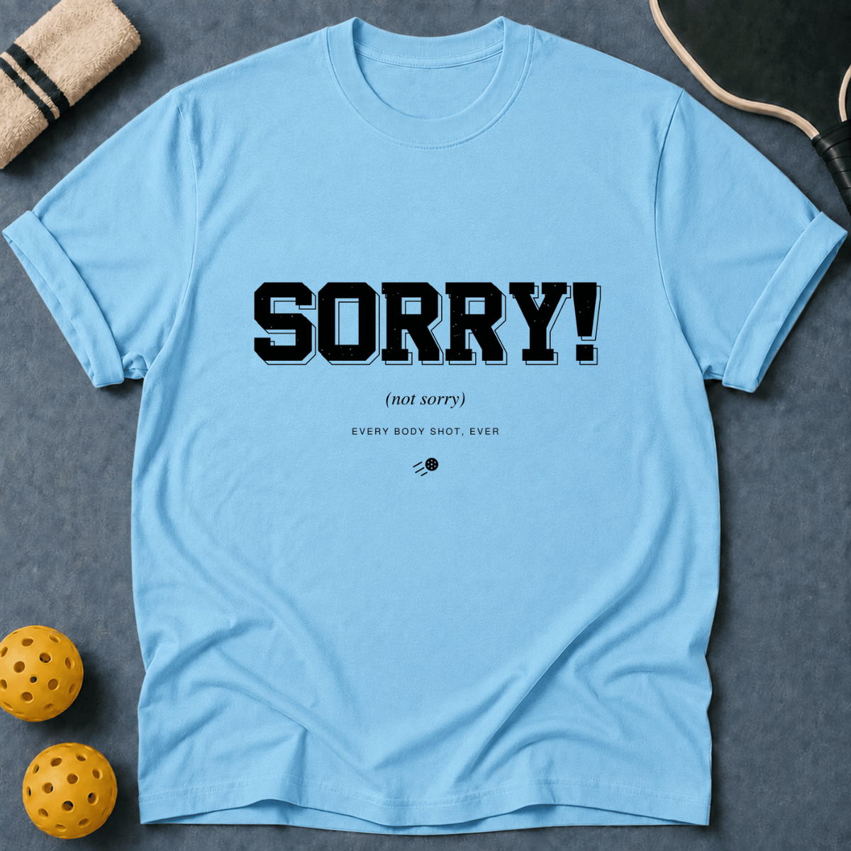 Sorry Not Sorry T-Shirt