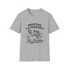 Houston, I'm Probably The Problem T-Shirt