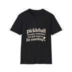 I Just Need To Hit Something T-Shirt