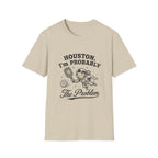 Houston, I'm Probably The Problem T-Shirt