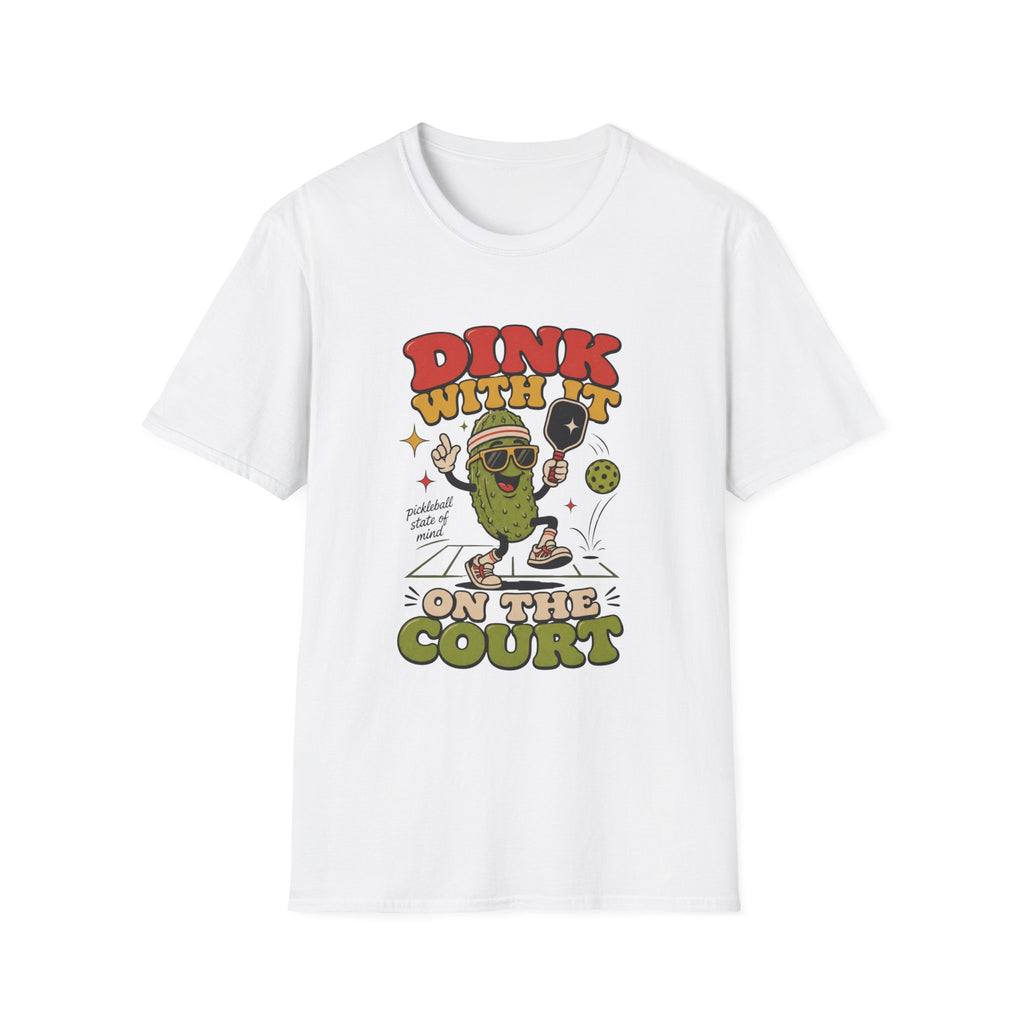 Dink With It On The Court T-Shirt